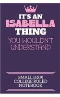 It's An Isabella Thing You Wouldn't Understand Small (6x9) College Ruled Notebook