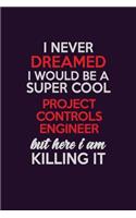 I Never Dreamed I Would Be A Super cool Project Controls Engineer But Here I Am Killing It