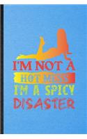I'm Not a Hot Mess I'm a Spicy Disaster