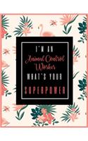 I'm An ANIMAL CONTROL WORKER, What's Your Superpower?: 2020-2021 Planner for ANIMAL CONTROL WORKER, 2-Year Planner With Daily, Weekly, Monthly And Calendar (January 2020 through December 2021)