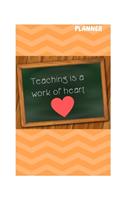 Teaching Is a Work of Heart Planner: A Monthly Calendar