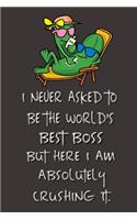 I never asked to be the World's Best Boss: Lined Notebook - Best Notebook - Best Boss Gifts - Best Boss Ever - Best Boss Gift - Worlds Best Boss Gifts - Best Gifts for Boss - World's Best Bos