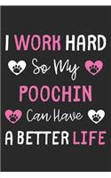 I Work Hard So My Poochin Can Have A Better Life: Lined Journal, 120 Pages, 6 x 9, Poochin Dog Gift Idea, Black Matte Finish (I Work Hard So My Poochin Can Have A Better Life Journal)