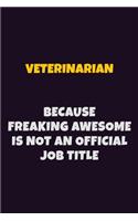 Veterinarian, Because Freaking Awesome Is Not An Official Job Title: 6X9 Career Pride Notebook Unlined 120 pages Writing Journal