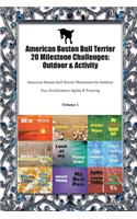 American Boston Bull Terrier 20 Milestone Challenges: Outdoor & Activity: American Boston Bull Terrier Milestones for Outdoor Fun, Socialization, Agility & Training Volume 1