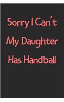 Sorry I Can't My Daughter Has Handball