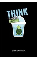 Think before you drink. Dot Grid Journal