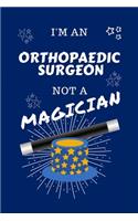 I'm An Orthopedic Surgeon Not A Magician: Perfect Gag Gift For A Commercial Pilot Who Happens To NOT Be A Magician! - Blank Lined Notebook Journal - 100 Pages 6 x 9 Format - Office - Work - 