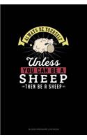 Always Be Yourself Unless You Can Be A Sheep Then Be A Sheep: Blood Pressure Log Book(256 Blood Pressure Log Book)