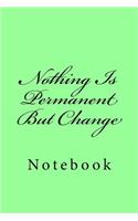Nothing Is Permanent But Change