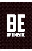 Be Optimistic: Journal, Diary, Colorful, Unique, Motivational Notebook (110 Pages, Lined, 6 X 9)