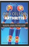 CBD Oil for Arthritis: All Natural, Organic Treatments to Fight Rheumatoid Arthritis Pain and Discomfort