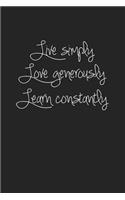 Live Simply Love Generously Learn Constantly