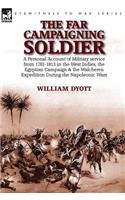 Far Campaigning Soldier: a Personal Account of Military service from 1781-1813 in the West Indies, the Egyptian Campaign and the Walcheren Expedition During the Napoleonic W