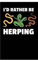 I'd Rather Be Herping: Lined Journal Notebook for Pet Snake Owners, Reptile Lovers, Men or Women Who Love Snakes