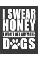 I swear Honey I Wont Get Any More Dogs: Dog Owner Gifts for Women Men.Dog owner Notebook Journal. 8.5 x 11 size 120 pages wide ruled Lines.