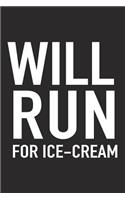 Will Run for Ice Cream: A 6x9 Inch Matte Softcover Journal Notebook with 120 Blank Lined Pages and a Funny Gym Training Running Cover Slogan