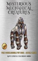 Anti Stress Coloring Book (Mysterious Mechanical Creatures)