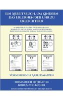 Vorschulische Arbeitsmappen (Ein Arbeitsbuch, um Kindern das Erlernen der Uhr zu erleichtern): 50 Arbeitsblätter. Der Preis dieses Buches beinhaltet die Erlaubnis, 20 weitere Bücher der Reihe kostenlos im PDF-Format herunterzuladen(15 Vorschulische Arbeitsmappen)