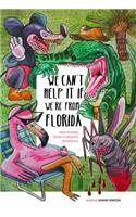 We Can't Help It If We're from Florida