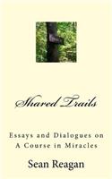 Shared Trails: Essays and Dialogues on A Course in Miracles