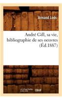 André Gill, Sa Vie, Bibliographie de Ses Oeuvres (Éd.1887)
