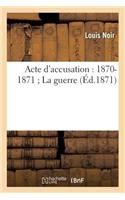 Acte d'Accusation: 1870-1871 La Guerre