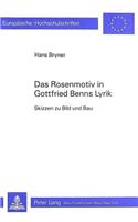 Das Rosenmotiv in Gottfried Benns Lyrik: Skizzen Zu Bild Und Bau