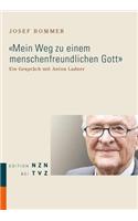Mein Weg Zu Einem Menschenfreundlichen Gott: Ein Gesprach Mit Anton Ladner