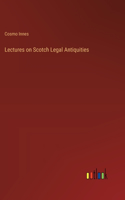 Lectures on Scotch Legal Antiquities