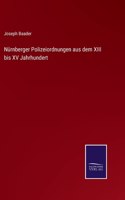 Nürnberger Polizeiordnungen aus dem XIII bis XV Jahrhundert