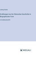 Erzählungen Aus Der Römischen Geschichte In Biographischer Form