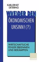 Wi(e)der den okonomischen Unsinn!(?)