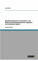 Realitat Interessiert Mich Nicht - Leni Riefenstahls Dokumentarfilm 'Olympia' ALS Historische Quelle