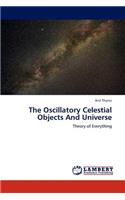 Oscillatory Celestial Objects and Universe