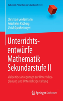 Unterrichtsentwürfe Mathematik Sekundarstufe II: Vielseitige Anregungen zur Unterrichtsplanung und Unterrichtsgestaltung(Mathematik Primarstufe und Sekundarstufe I + II)