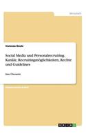 Social Media und Personalrecruiting. Kanäle, Recruitingmöglichkeiten, Rechte und Guidelines