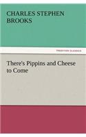There's Pippins and Cheese to Come