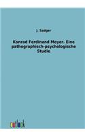 Konrad Ferdinand Meyer. Eine pathographisch-psychologische Studie
