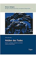 Helden Des Todes: Studien Zur Religion, Asthetik Und Politik Moderner Mannlichkeit(Diskurs Religion)