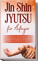 Jin Shin Jyutsu fur Anfanger: Wie Sie die Kunst des Heilstromens Schritt fur Schritt erlernen und durch Handauflegen ganzheitliche Gesundheit auf ... und geistiger Ebene erfahren (German Edition)