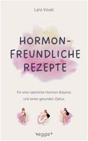 Hormonfreundliche Rezepte: Fur eine naturliche Hormon-Balance und einen gesunden Zyklus (Das groÃŸe Kochbuch mit vielen ausgewogenen Rezepten fur eine ... und einen gesunden Zyklus) (German Edition)