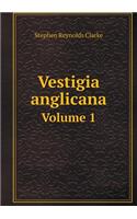 Vestigia Anglicana Volume 1