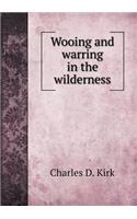 Wooing and Warring in the Wilderness