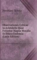 Observationes Criticae in Aristotelis Quae Feruntur Magna Moralia Et Ethica Eudemia