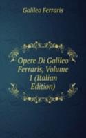 Opere Di Galileo Ferraris, Volume 1 (Italian Edition)