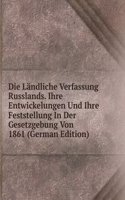 Die Landliche Verfassung Russlands. Ihre Entwickelungen Und Ihre Feststellung In Der Gesetzgebung Von 1861 (German Edition)