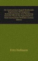 Die Constructionen Doppelt Beruhrender Kegelschnitte Mit Imaginaren Bestimmungsstucken: Eine Wanderung Durch Die Theorie Der Kegelschnitte in . Hand Anschaulicher Methoden (German Edition)