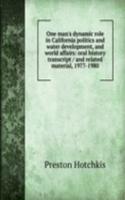 One man's dynamic role in California politics and water development, and world affairs: oral history transcript / and related material, 1977-1980