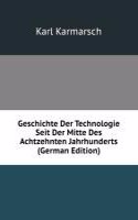 Geschichte Der Technologie Seit Der Mitte Des Achtzehnten Jahrhunderts (German Edition)